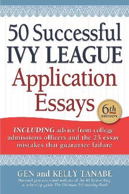 50 Successful Ivy League Application Essays - Gen Tanabe,Kelly Tanabe - cover