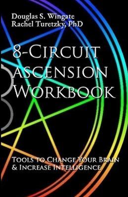 8-Circuit Ascension Workbook: Tools to Change Your Brain & Increase Intelligence - Douglas S Wingate,Rachel Turetzky - cover