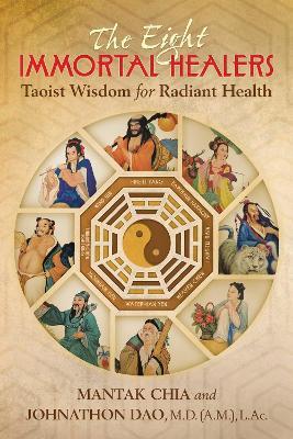 The Eight Immortal Healers: Taoist Wisdom for Radiant Health - Mantak Chia,Johnathon Dao - cover