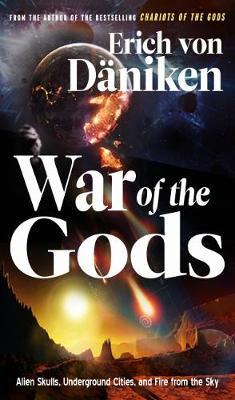 War of the Gods: Alien Skulls, Underground Cities, and Fire from the Sky - Erich von Däniken - cover