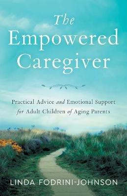 The Empowered Caregiver - Linda Fodrini-Johnson - cover