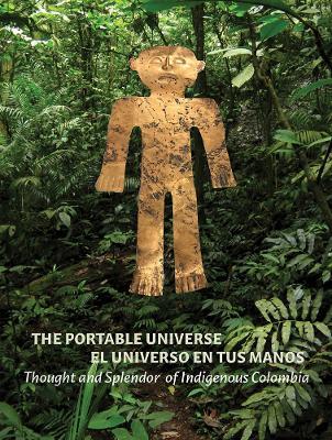 The Portable Universe/El Universo en tus Manos: Thought and Splendor of Indigenous Colombia - cover