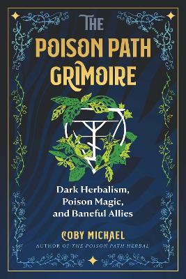 The Poison Path Grimoire: Dark Herbalism, Poison Magic, and Baneful Allies - Coby Michael - cover