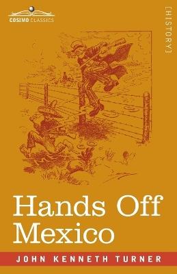 Hands Off Mexico - John Kenneth Turner - cover