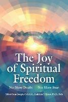 The Joy of Spiritual Freedom: No More Doubt No More Fear - Abbot Oscar Joseph,Kathleen P Rivest - cover