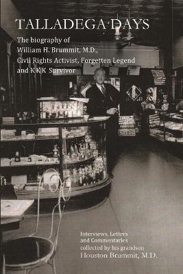Talladega Days: The biography of William H. Brummit, M.D., Civil Rights Activist, Forgotten Legend and KKK Survivor - Houston Brummit - cover