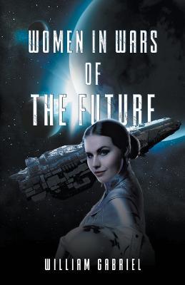 Women in Wars of the Future - William Gabriel - cover