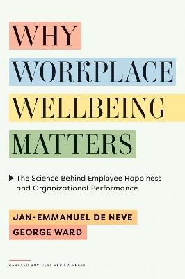 Why Workplace Wellbeing Matters: The Science Behind Employee Happiness and Organizational Performance - Jan-Emmanuel De Neve,George Ward - cover