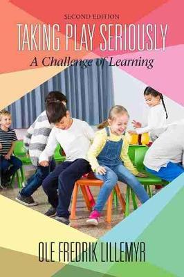 Taking Play Seriously: A Challenge of Learning - Ole Fredrik Lillemyr - cover