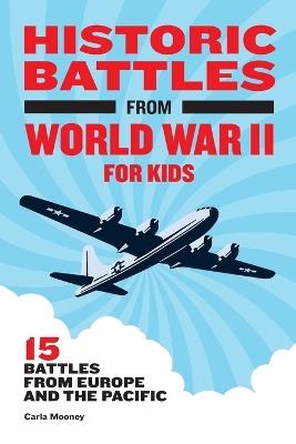Historic Battles from World War II for Kids - Carla Mooney - cover