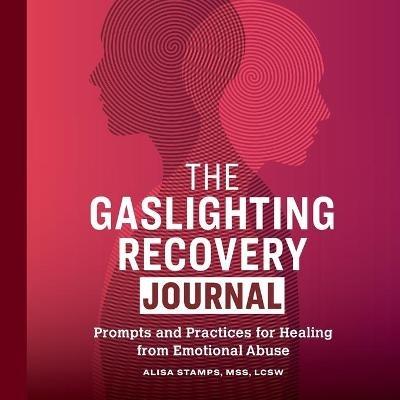 The Gaslighting Recovery Journal: Prompts and Practices for Healing from Emotional Abuse - Alisa Stamps - cover