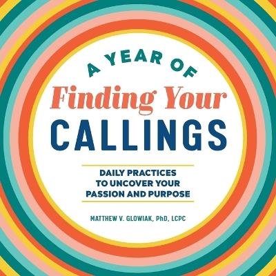 A Year of Finding Your Callings - Dr. Matthew V. Glowiak PHD, LCPC - cover