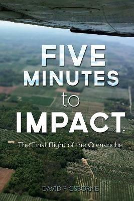 Five Minutes to Impact: The Final Flight of the Comanche - David F Osborne - cover