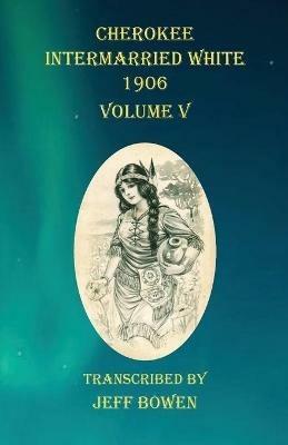 Cherokee Intermarried White 1906 Volume V - cover