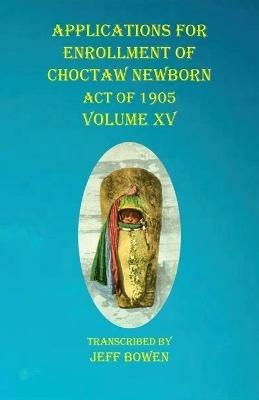 Applications For Enrollment of Choctaw Newborn Act of 1905 Volume XV - cover