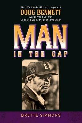 Man in the Gap: The Life, Leadership, and Legacy of Doug Bennett - Brette Simmons - cover