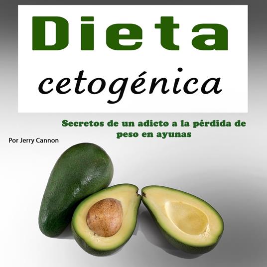 Dieta cetoge´nica: Secretos de un adicto a perder peso con ayuno