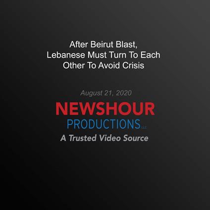 After Beirut Blast, Lebanese Must Turn To Each Other To Avoid Crisis