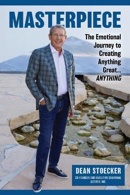 Masterpiece: The Emotional Journey to Creating Anything Great...Anything - Dean Stoecker - cover
