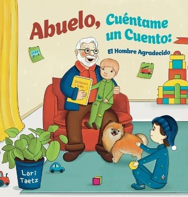 Abuelo, Cuéntame Un Cuento: El Hombre Agradecido - Lori Taetz - cover
