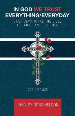 In God We Trust Everything/Everyday: Daily Devotional the Bible the King James Version - Shirley Rose Nelson - cover