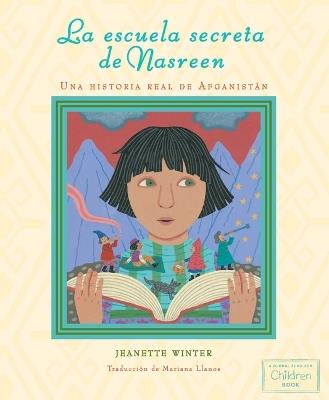 La Escuela Secreta de Nasreen (Nasreen's Secret School): Una Historia Real de Afganistán - Jeanette Winter - cover