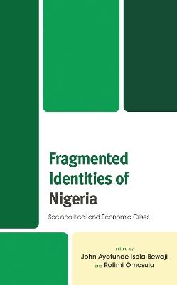 Fragmented Identities of Nigeria: Sociopolitical and Economic Crises - cover