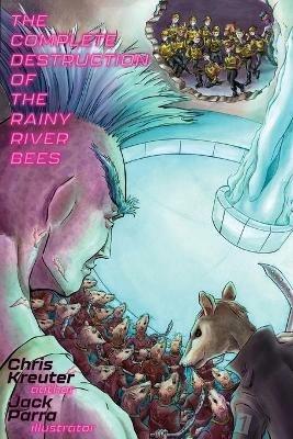 The Complete Destruction of the Rainy River Bees - Chris Kreuter - cover