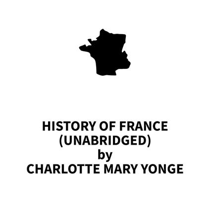 History of France (UNABRIDGED)