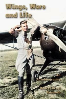 Wings, Wars and Life: An Autobiography - Robert Beryl Swatosh - cover