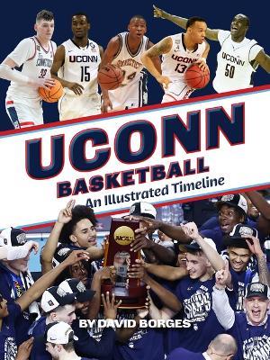 Uconn Basketball: An Illustrated Timeline - David Borges - cover