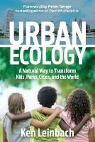 Urban Ecology: A Natural Way to Transform Kids, Parks, Cities, and the World - Ken Leinbach - cover