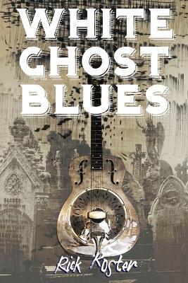 White Ghost Blues - Rick Koster - cover