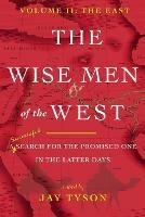 The Wise Men of the West Vol 2: A Search for the Promised One in the Latter Days - Jay Tyson - cover