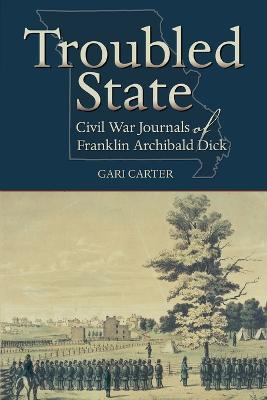 Troubled State: Civil War Journals of Franklin Archibald Dick - Franklin Archibald Dick - cover