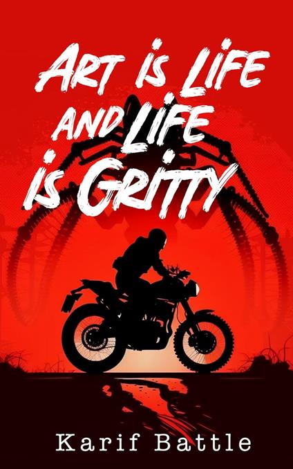 Art is Life and Life is Gritty