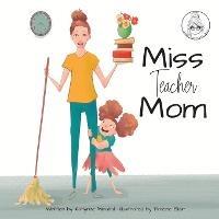 Miss Teacher Mom: (A Miss Teacher Mom Book) - Katlynne Mirabal - cover