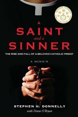 A Saint and a Sinner: The Rise and Fall of a Beloved Catholic Priest - Stephen H Donnelly,Diane Obryan - cover