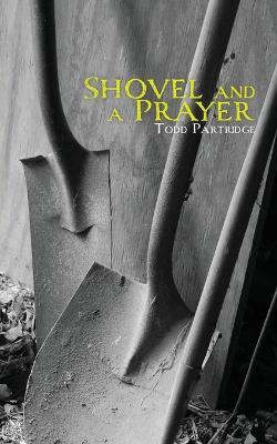 Shovel and a Prayer - Todd Partridge - cover
