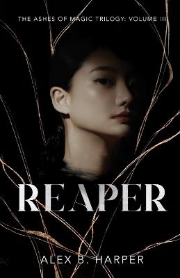 Reaper: The Ashes of Magic Trilogy, Volume III - Alex B Harper - cover