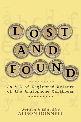 Lost and Found: An A-Z of Neglected Writers of the Anglophone Caribbean - Alison Donnell - cover