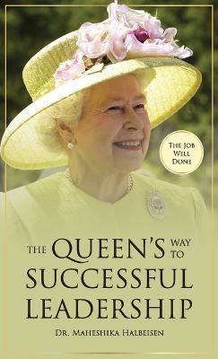 The Job Well Done: The Queen's Way to Successful Leadership - Maheshika Halbeisen - cover