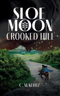 Sloe Moon: Crooked Hill - C M Kuhtz - cover