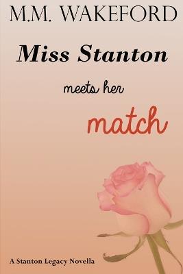 Miss Stanton Meets her Match: A Stanton Legacy Novella - M M Wakeford - cover