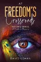At Freedom's Crossroads: Making Sense of Modern Slavery - David Lohan - cover