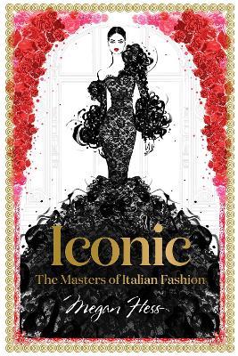 Iconic: The Masters of Italian Fashion - Megan Hess - cover