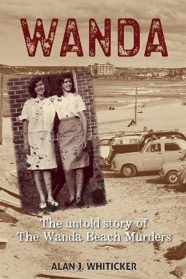 WANDA: The Untold Story of the Wanda Beach Murders - Alan J. Whiticker - cover