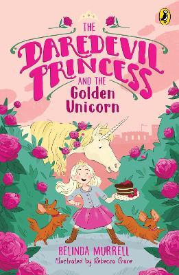 The Daredevil Princess and the Golden Unicorn (Book 1) - Belinda Murrell - cover