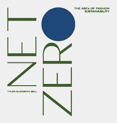 Net Zero: The ABCs of Fashion Sustainability - Tyler Elizabeth Bell - cover