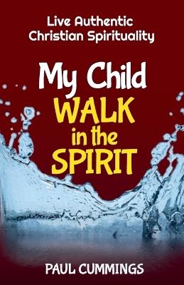 My Child Walk in the Spirit - Paul Cummings - cover
